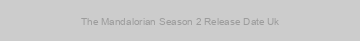 The Mandalorian Season 2 Release Date Uk